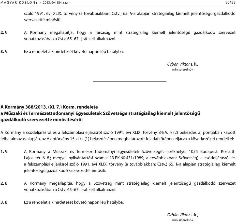 rendelete a Műszaki és Természettudományi Egyesületek Szövetsége stratégiailag kiemelt jelentőségű gazdálkodó szervezetté minősítéséről A Kormány a csődeljárásról és a felszámolási eljárásról szóló