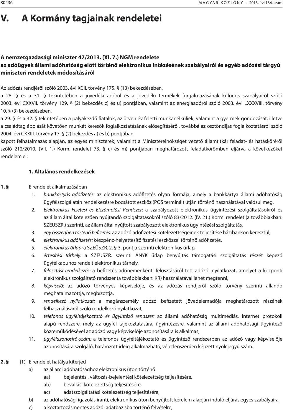törvény 175. (13) bekezdésében, a 28. és a 31. tekintetében a jövedéki adóról és a jövedéki termékek forgalmazásának különös szabályairól szóló 2003. évi CXXVII. törvény 129.