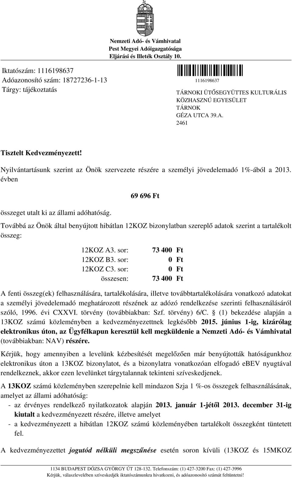 Nyilvántartásunk szerint az Önök szervezete részére a személyi jövedelemadó 1%-ából a 2013. évben összeget utalt ki az állami adóhatóság.