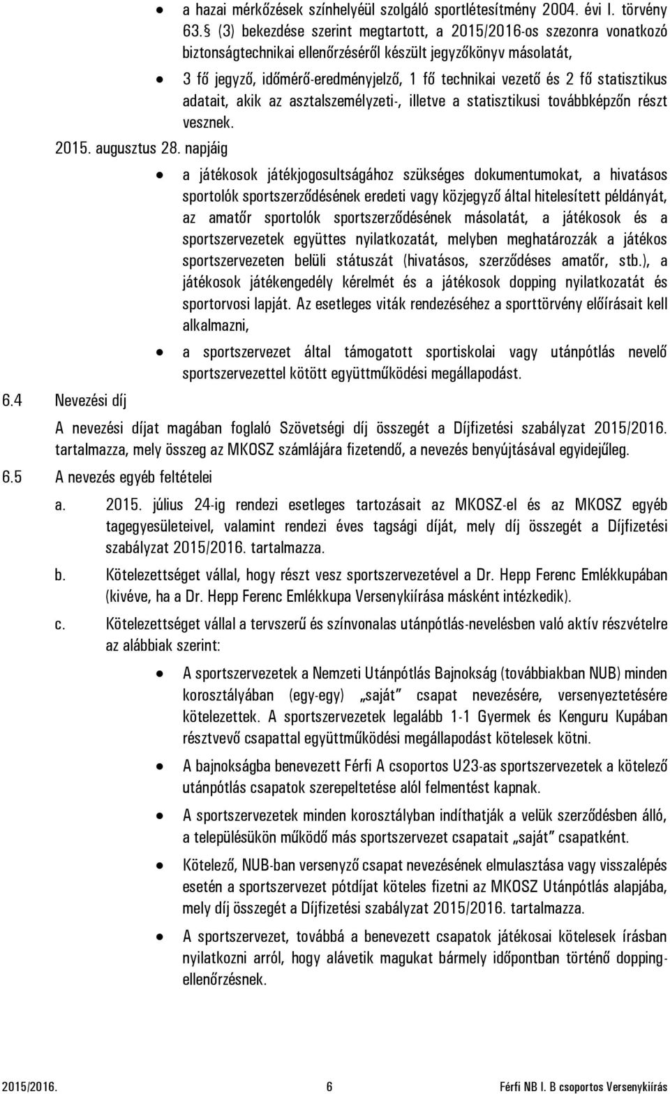 statisztikus adatait, akik az asztalszemélyzeti-, illetve a statisztikusi továbbképzőn részt vesznek.