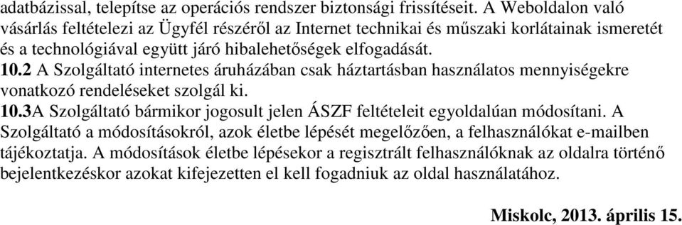 2 A Szolgáltató internetes áruházában csak háztartásban használatos mennyiségekre vonatkozó rendeléseket szolgál ki. 10.