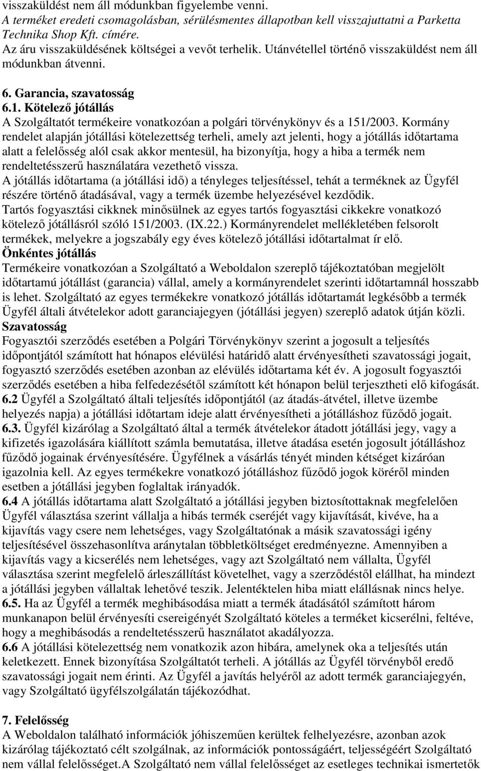 Kötelező jótállás A Szolgáltatót termékeire vonatkozóan a polgári törvénykönyv és a 151/2003.