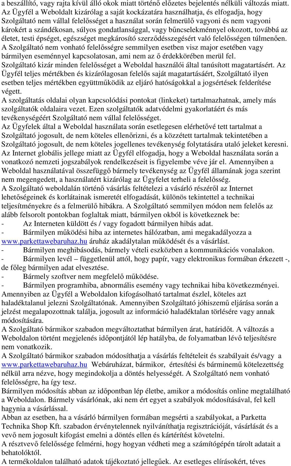 súlyos gondatlansággal, vagy bűncselekménnyel okozott, továbbá az életet, testi épséget, egészséget megkárosító szerződésszegésért való felelősségen túlmenően.