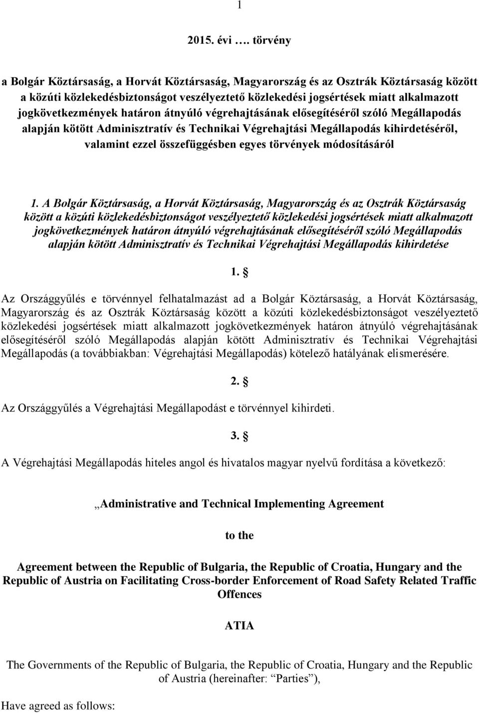 jogkövetkezmények határon átnyúló végrehajtásának elősegítéséről szóló Megállapodás alapján kötött Adminisztratív és Technikai Végrehajtási Megállapodás kihirdetéséről, valamint ezzel összefüggésben