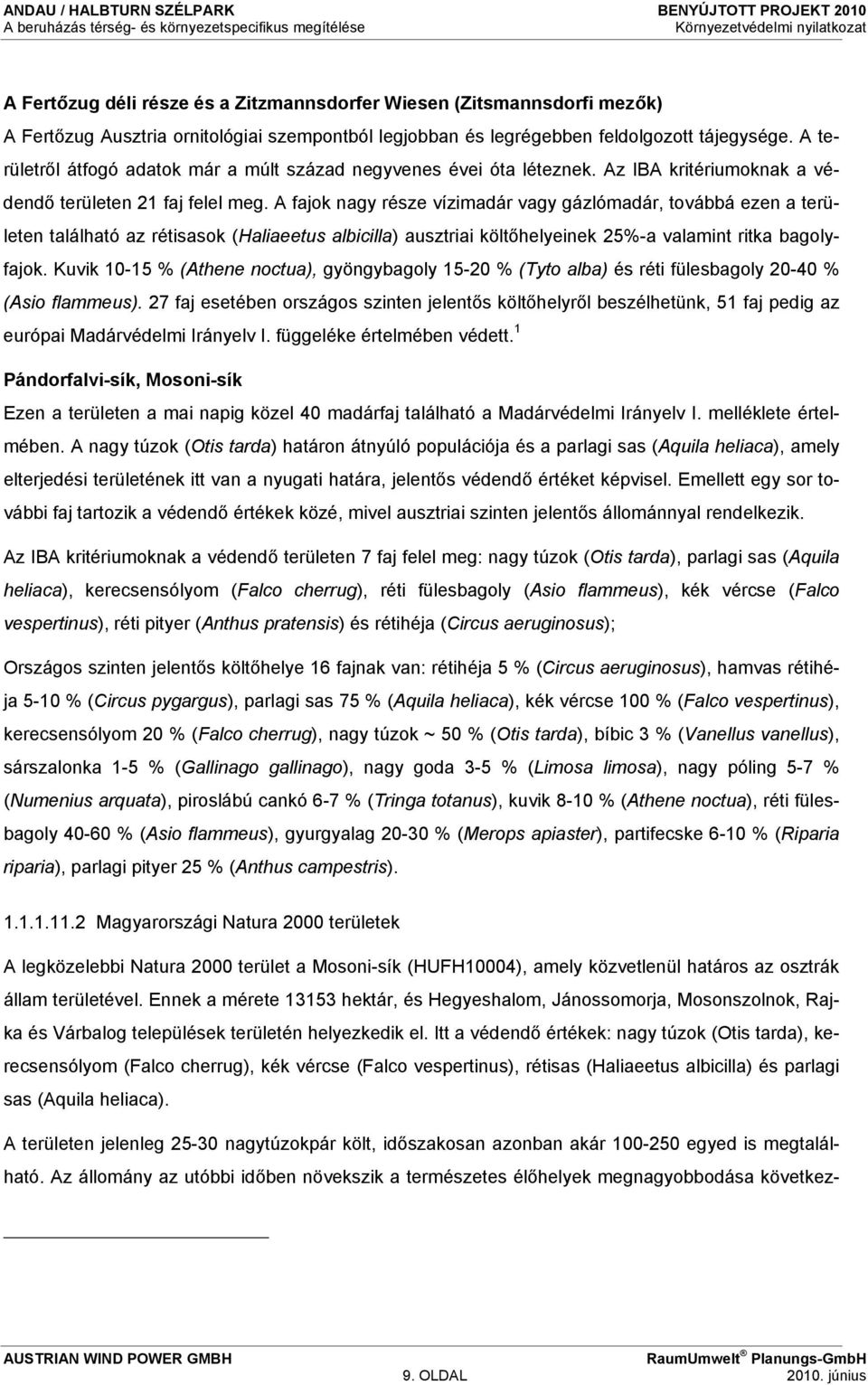 A fajok nagy része vízimadár vagy gázlómadár, továbbá ezen a területen található az rétisasok (Haliaeetus albicilla) ausztriai költőhelyeinek 25%-a valamint ritka bagolyfajok.