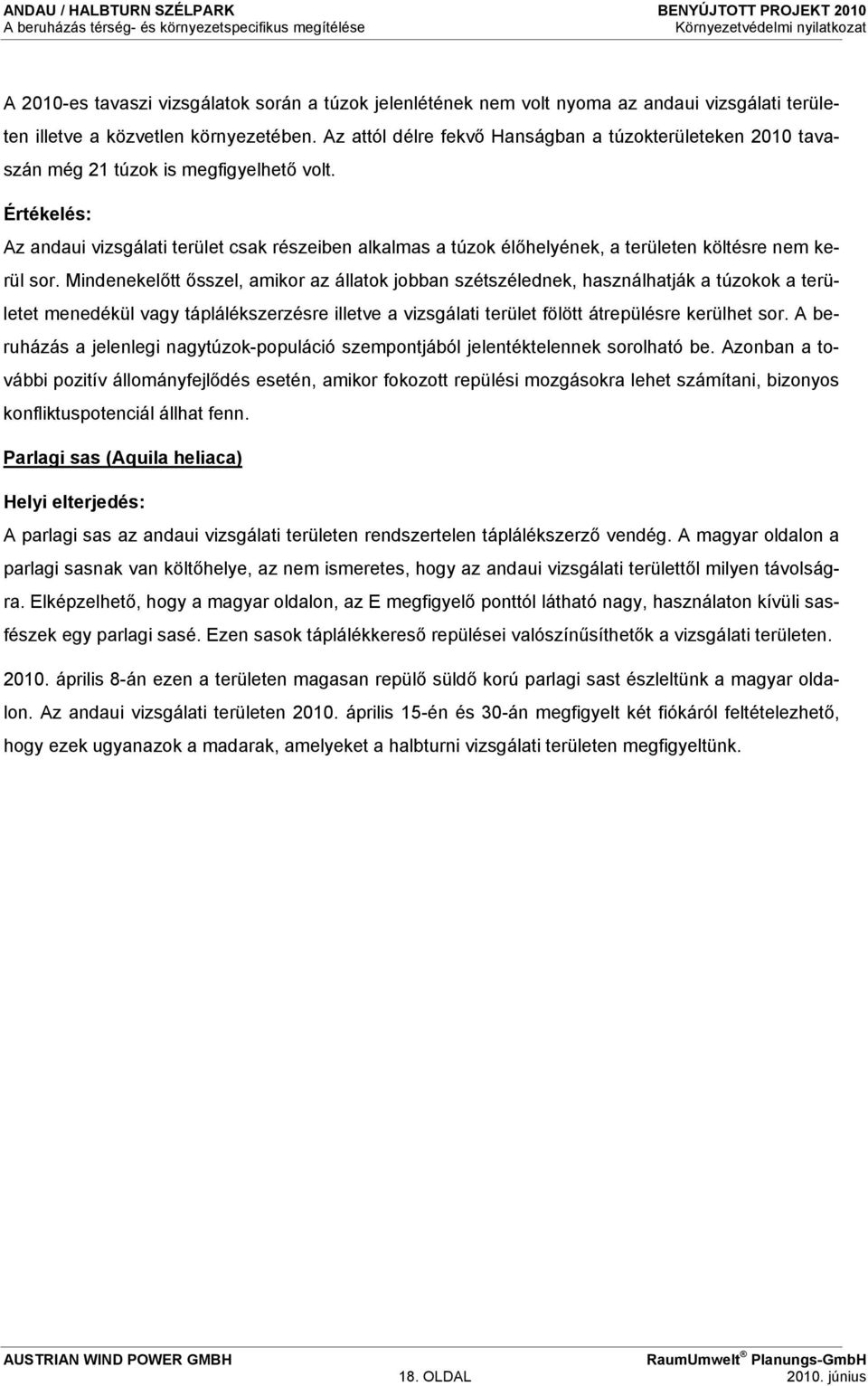 Értékelés: Az andaui vizsgálati terület csak részeiben alkalmas a túzok élőhelyének, a területen költésre nem kerül sor.
