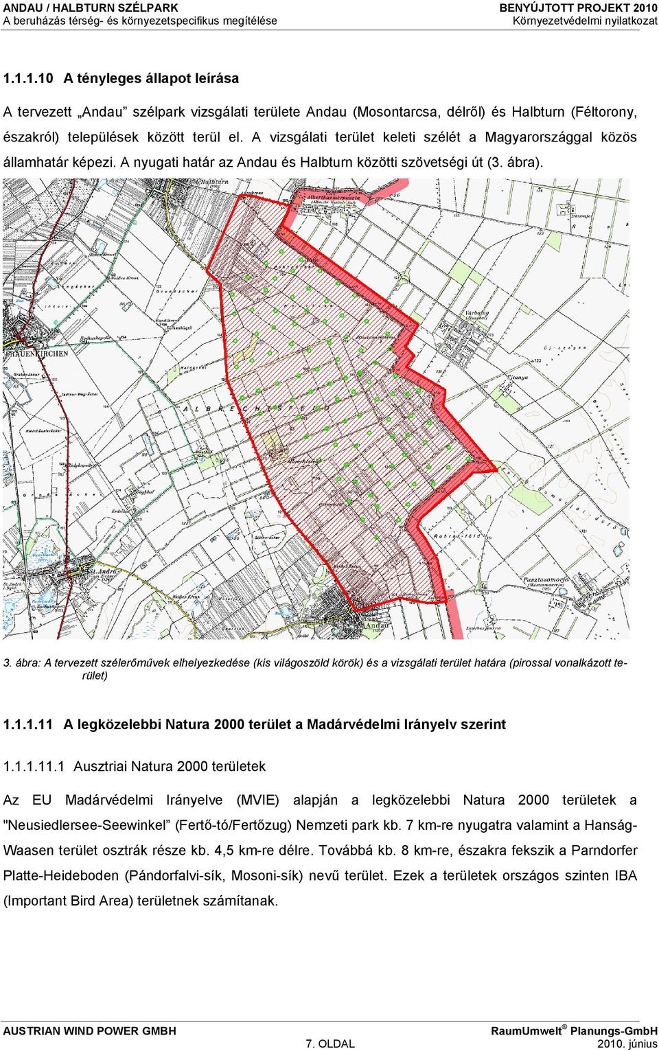 ábra: A tervezett szélerőművek elhelyezkedése (kis világoszöld körök) és a vizsgálati terület határa (pirossal vonalkázott terület) 1.