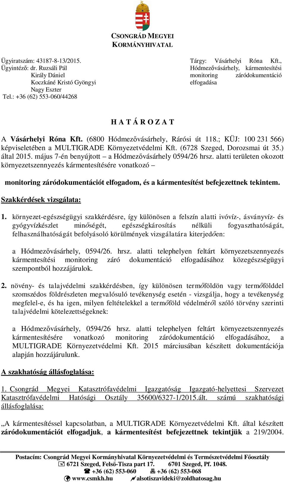 ; KÜJ: 100 231 566) képviseletében a MULTIGRADE Környezetvédelmi Kft. (6728 Szeged, Dorozsmai út 35.) által 2015. május 7-én benyújtott a Hódmez vásárhely 0594/26 hrsz.