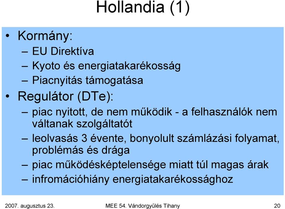 leolvasás 3 évente, bonyolult számlázási folyamat, problémás és drága piac működésképtelensége