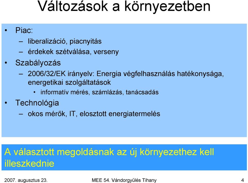 mérés, számlázás, tanácsadás Technológia okos mérők, IT, elosztott energiatermelés A választott