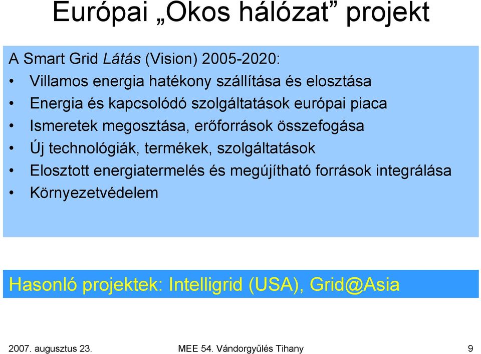 Új technológiák, termékek, szolgáltatások Elosztott energiatermelés és megújítható források integrálása