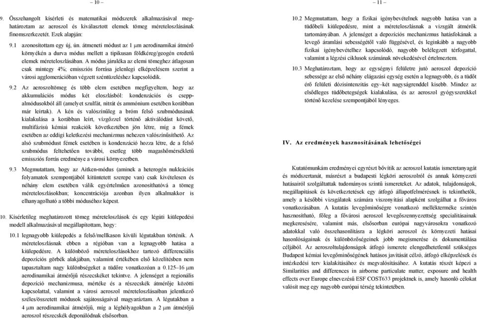 A módus járuléka az elemi tömeghez átlagosan csak mintegy 4%; emissziós forrása jelenlegi elképzelésem szerint a városi agglomerációban végzett széntüzeléshez kapcsolódik. 9.