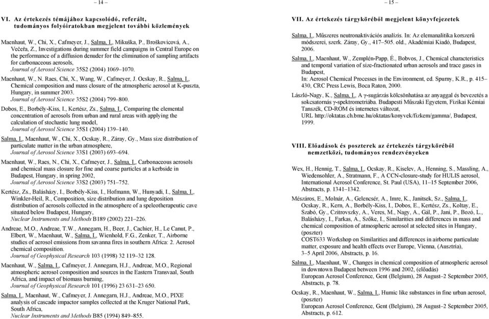 Science 35S2 (2004) 1069 1070. Maenhaut, W., N. Raes, Chi, X., Wang, W., Cafmeyer, J. Ocskay, R., Salma, I.