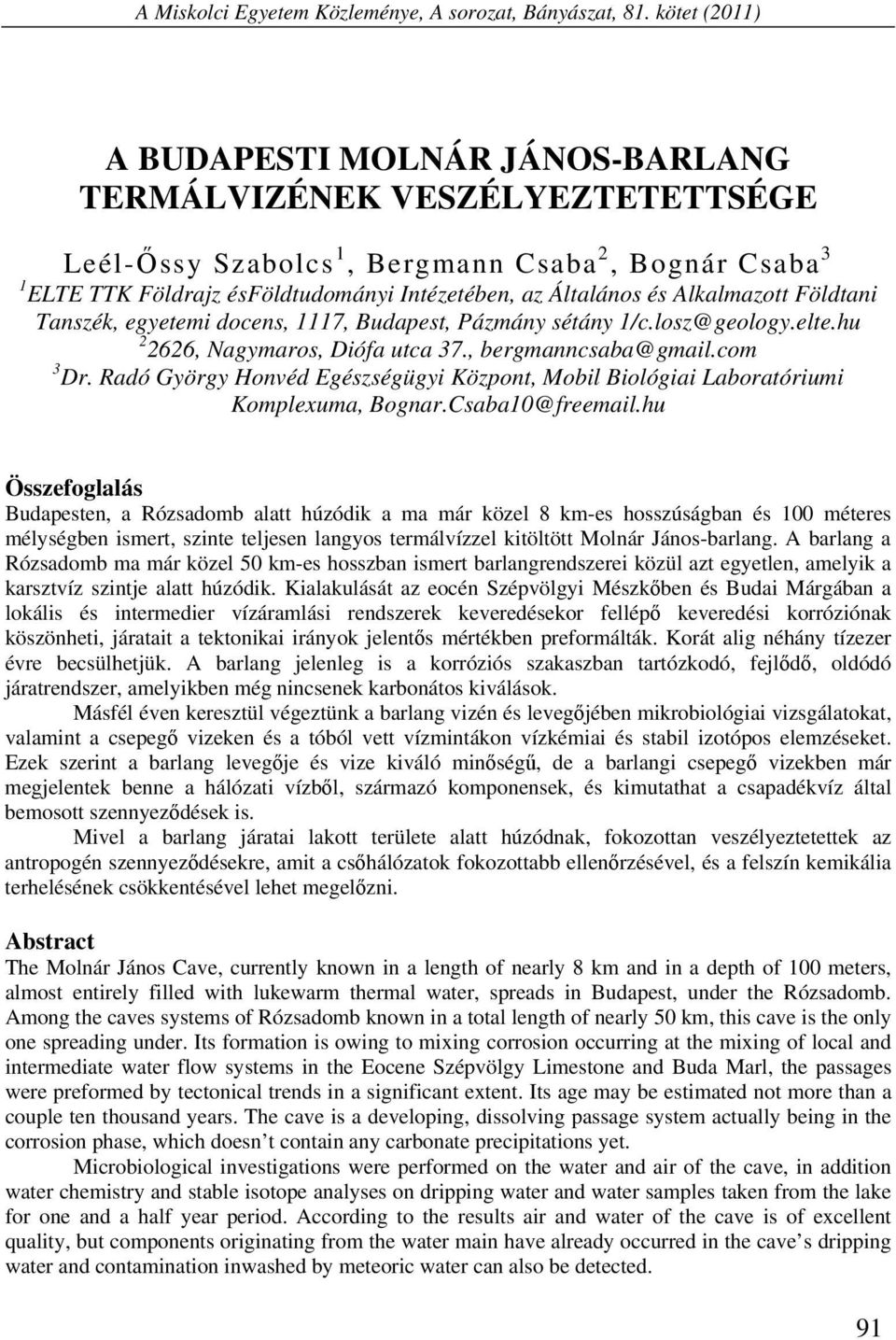 Alkalmazott Földtani Tanszék, egyetemi docens, 1117, Budapest, Pázmány sétány 1/c.losz@geology.elte.hu 2 2626, Nagymaros, Diófa utca 37., bergmanncsaba@gmail.com 3 Dr.
