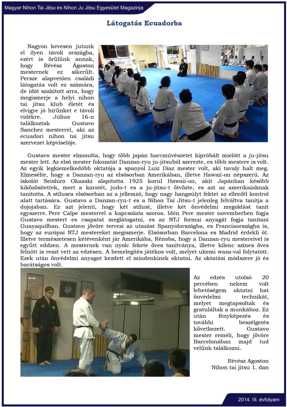 Július 16-n találkoztak Gustavo Sanchez mesterrel, aki az ecuadori nihon tai jitsu szervezet képviselője.