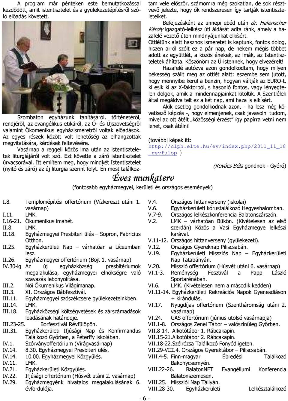 Egyházkerületi Nap várhatóan a Líceumban lesz. II.26. Egyházmegyei offertórium (Böjt 1. vasárnap) IV.