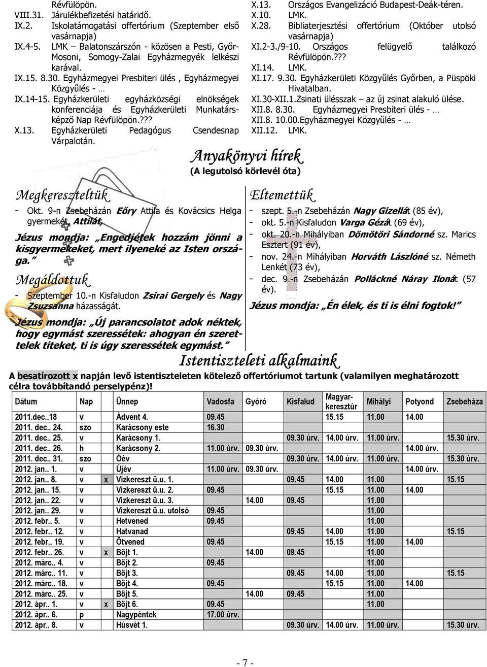 Egyházkerületi egyházközségi elnökségek konferenciája és Egyházkerületi Munkatársképző Nap Révfülöpön.??? X.13. Egyházkerületi Pedagógus Csendesnap Várpalotán. Megkereszteltük - Okt.