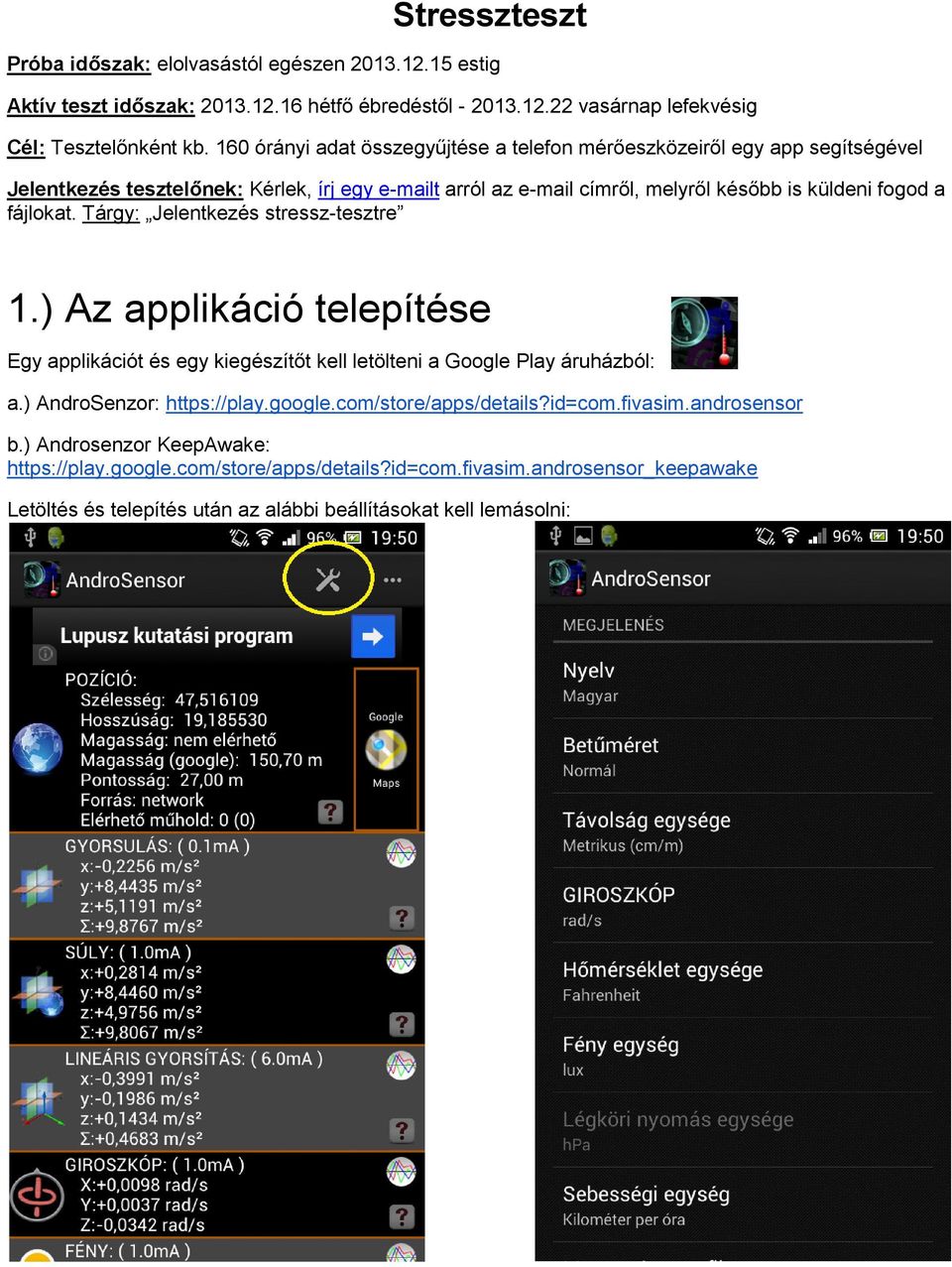 fájlokat. Tárgy: Jelentkezés stressz-tesztre 1.) Az applikáció telepítése Egy applikációt és egy kiegészítőt kell letölteni a Google Play áruházból: a.) AndroSenzor: https://play.google.