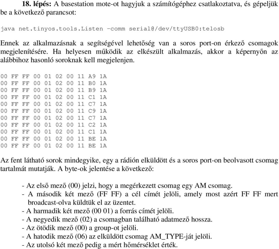 Ha helyesen mőködik az elkészült alkalmazás, akkor a képernyın az alábbihoz hasonló soroknak kell megjelenjen.