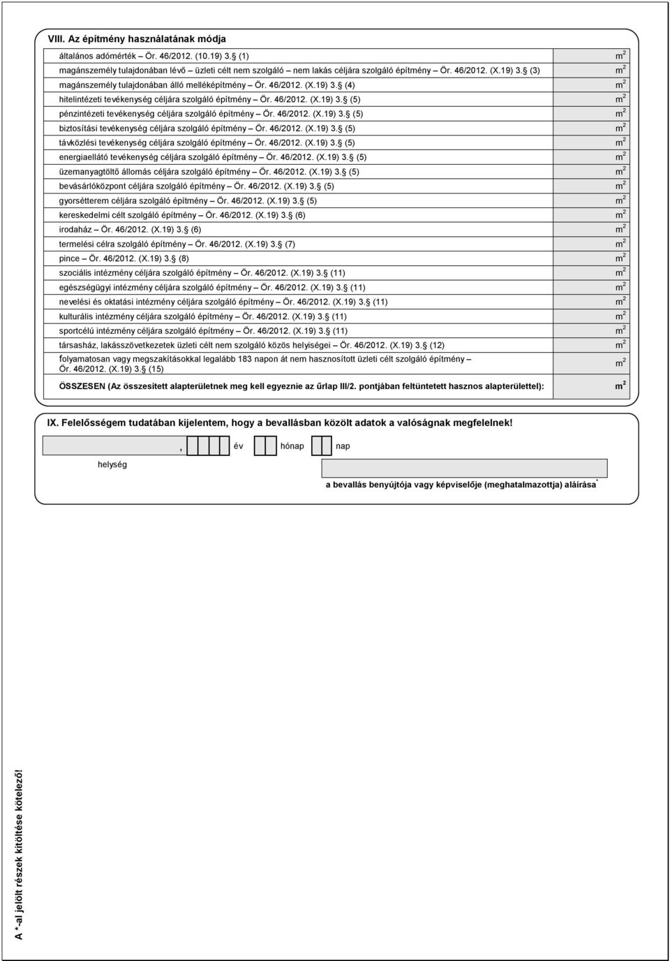 46/2012. (X.19) 3. (5) m 2 biztosítási tevékenység céljára szolgáló építmény Ör. 46/2012. (X.19) 3. (5) m 2 távközlési tevékenység céljára szolgáló építmény Ör. 46/2012. (X.19) 3. (5) m 2 energiaellátó tevékenység céljára szolgáló építmény Ör.