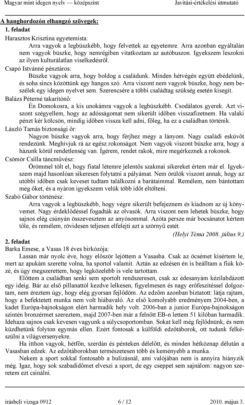 Csapó Istvánné pénztáros: Büszke vagyok arra, hogy boldog a családunk. Minden hétvégén együtt ebédelünk, és soha sincs közöttünk egy hangos szó.