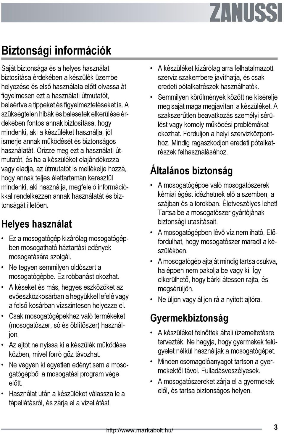 A szükségtelen hibák és balesetek elkerülése érdekében fontos annak biztosítása, hogy mindenki, aki a készüléket használja, jól ismerje annak működését és biztonságos használatát.
