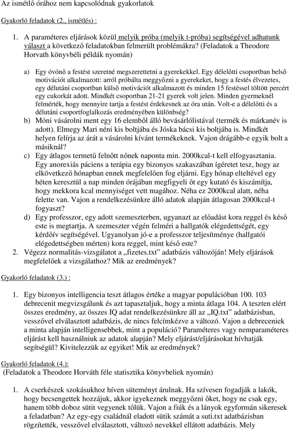 (Feladatok a Theodore Horvath könyvbéli példák nyomán) a) Egy óvónı a festést szeretné megszerettetni a gyerekekkel.
