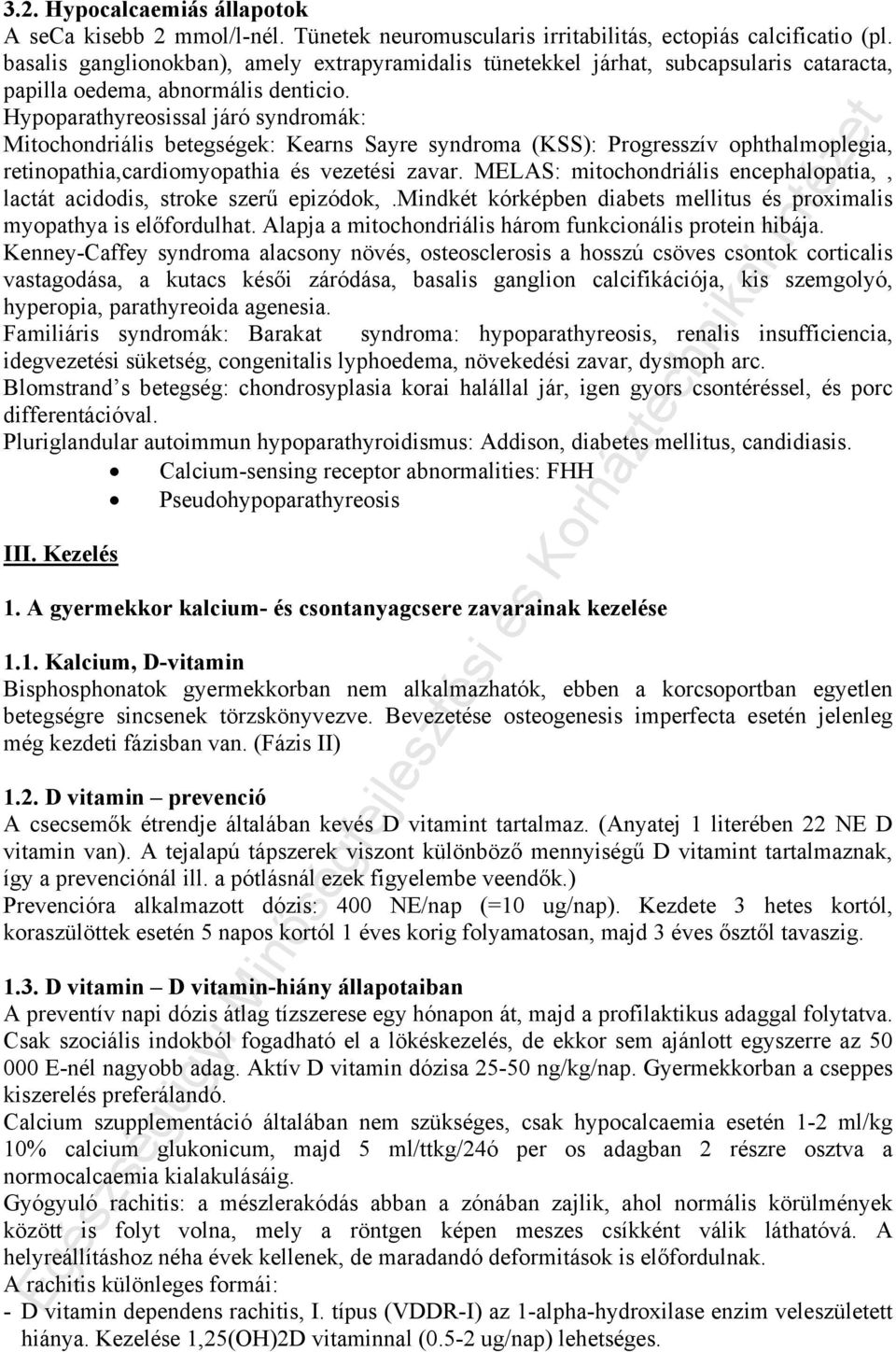 Hypoparathyreosissal járó syndromák: Mitochondriális betegségek: Kearns Sayre syndroma (KSS): Progresszív ophthalmoplegia, retinopathia,cardiomyopathia és vezetési zavar.