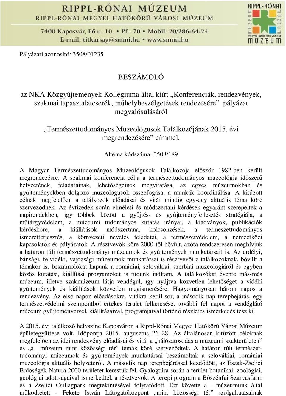 Altéma kódszáma: 3508/189 A Magyar Természettudományos Muzeológusok Találkozója el ször 1982-ben került megrendezésre.