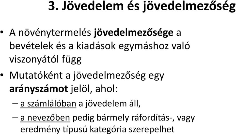 jövedelmezőség egy arányszámot jelöl, ahol: a számlálóban a jövedelem