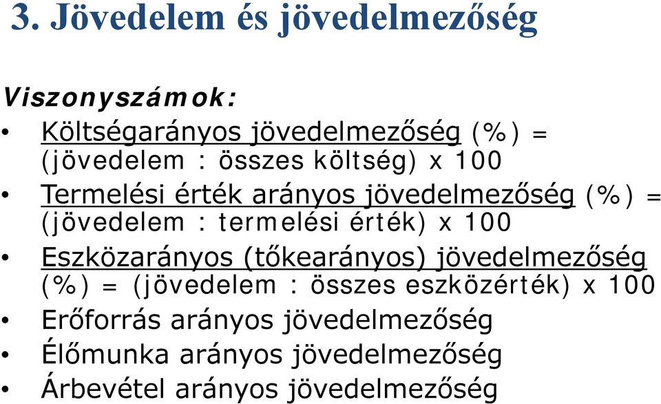 érték) x 100 Eszközarányos (tőkearányos) jövedelmezőség (%) = (jövedelem : összes eszközérték)