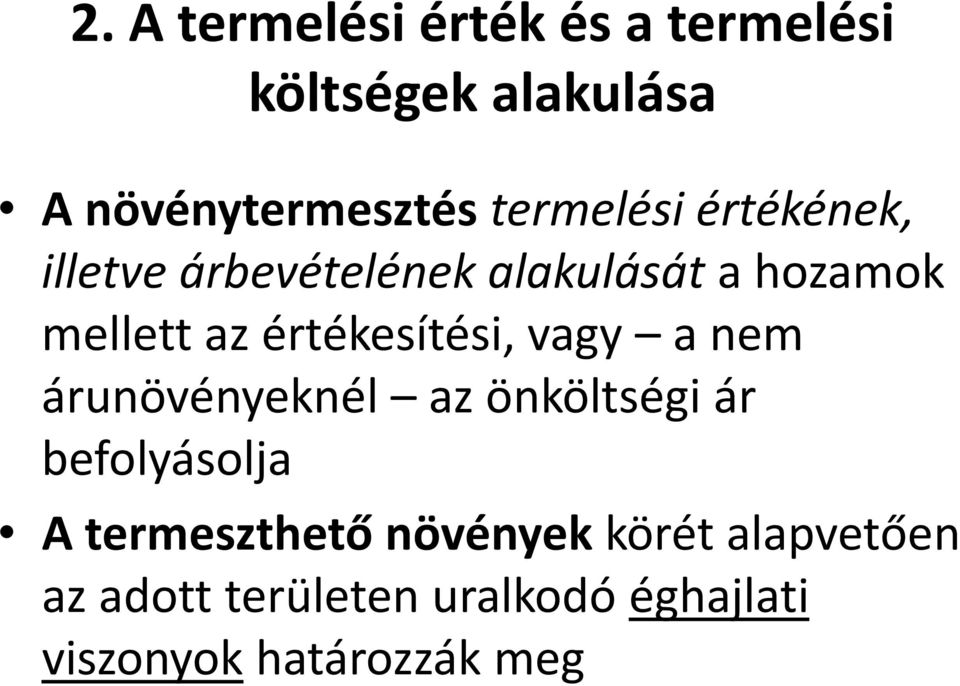 értékesítési, vagy a nem árunövényeknél az önköltségi ár befolyásolja A