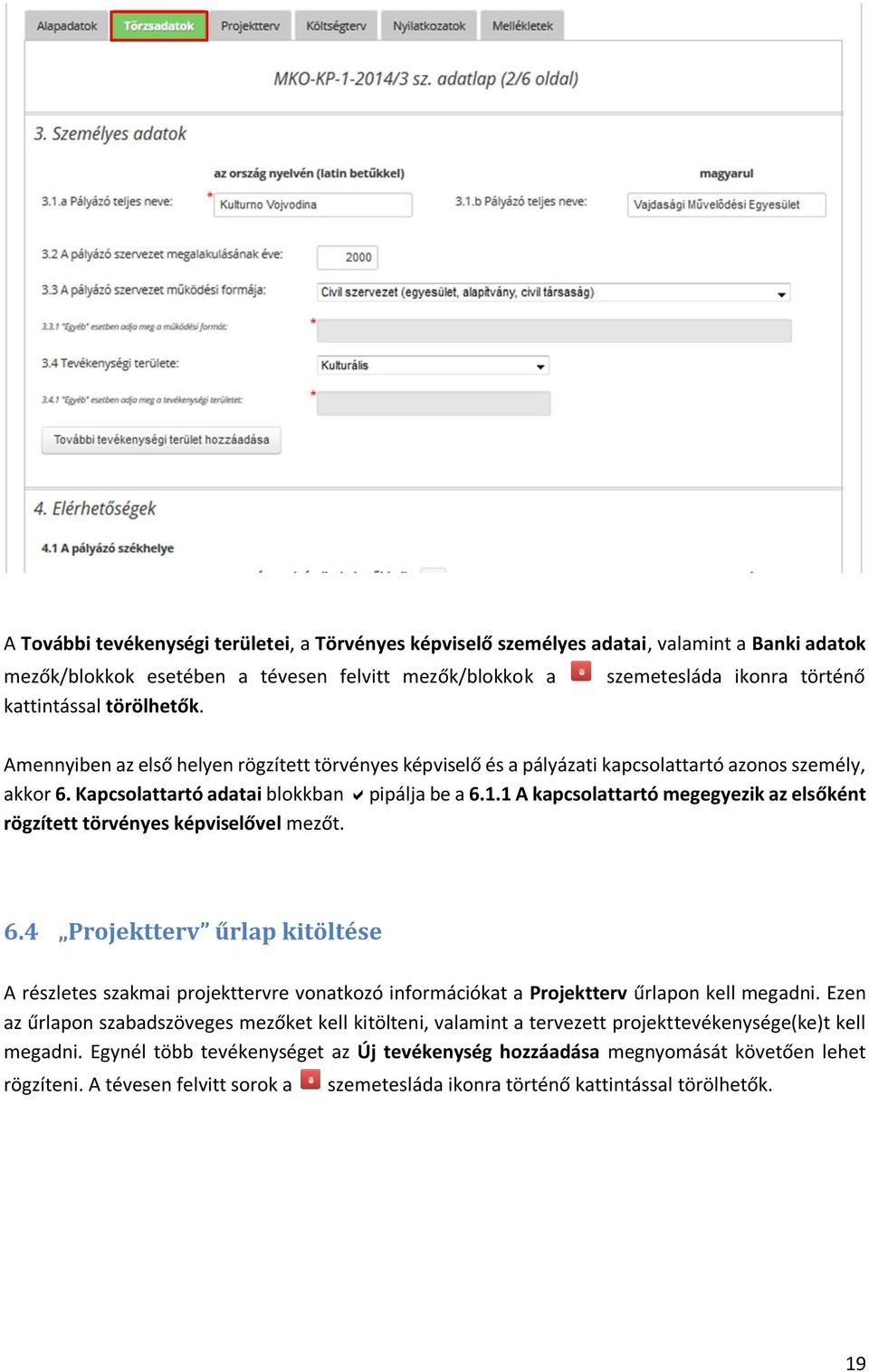 1 A kapcsolattartó megegyezik az elsőként rögzített törvényes képviselővel mezőt. 6.