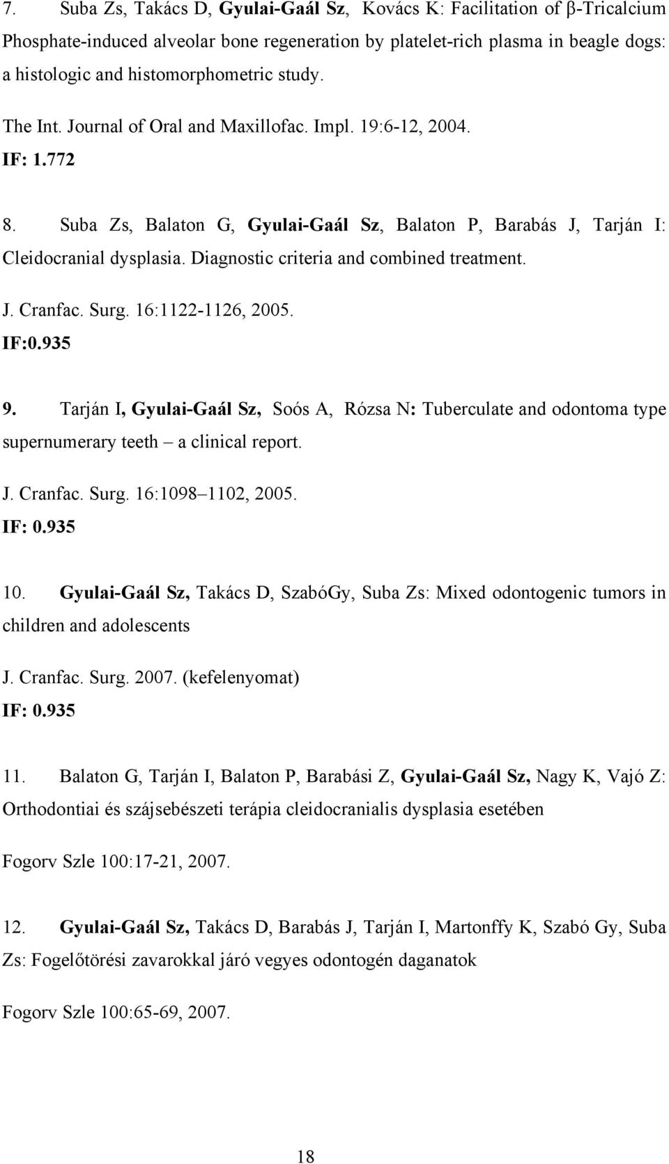 Diagnostic criteria and combined treatment. J. Cranfac. Surg. 16:1122-1126, 2005. IF:0.935 9.