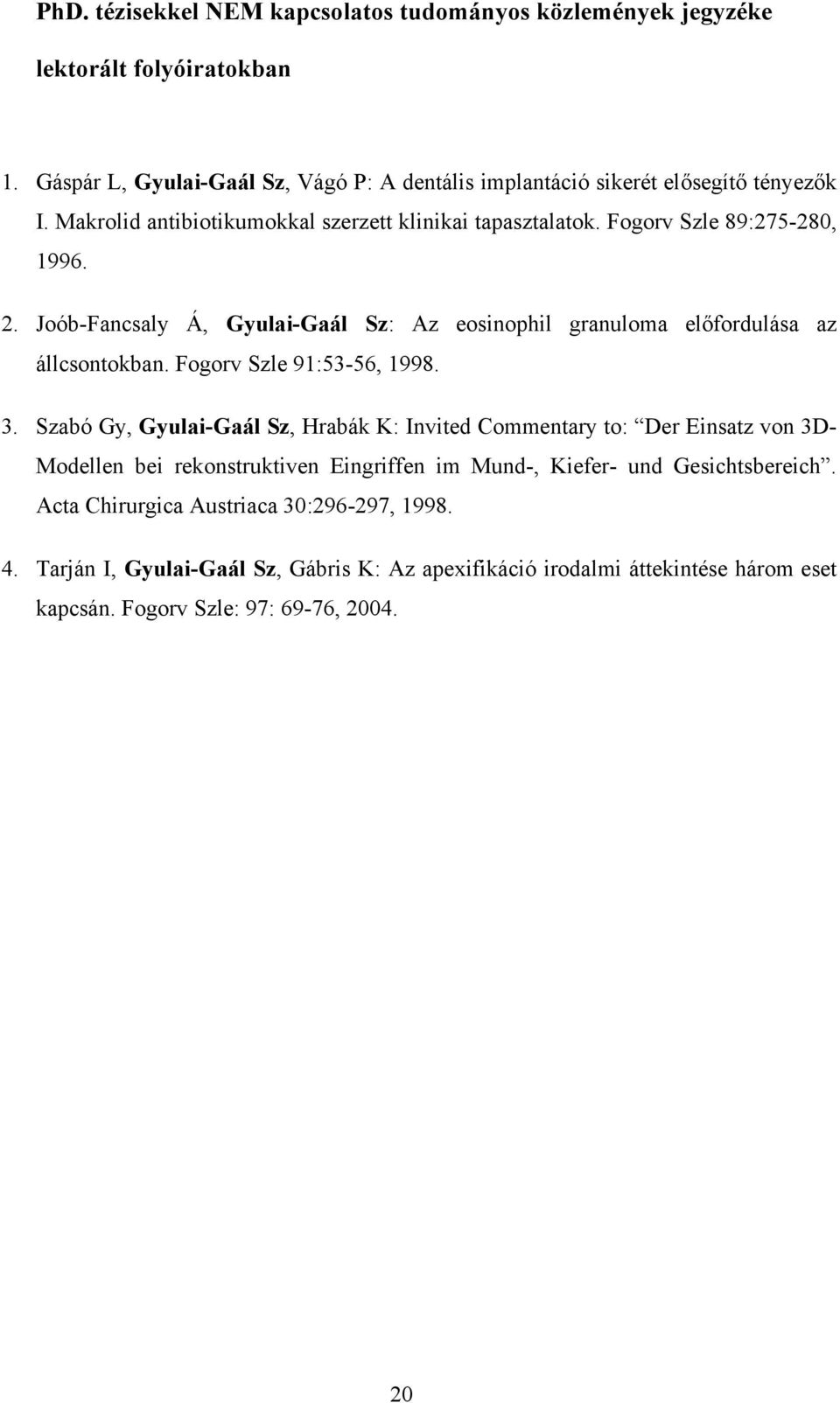 Fogorv Szle 91:53-56, 1998. 3.