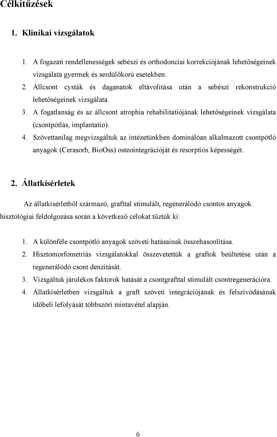 A fogatlanság és az állcsont atrophia rehabilitatiójának lehetőségeinek vizsgálata (csontpótlás, implantatio). 4.