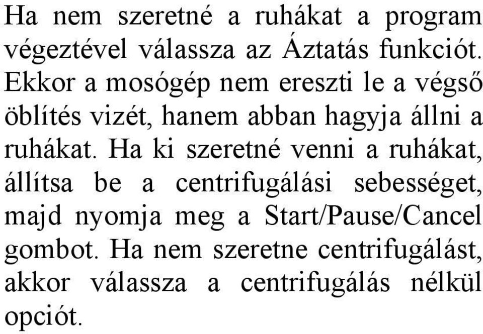 Ha ki szeretné venni a ruhákat, állítsa be a centrifugálási sebességet, majd nyomja meg a