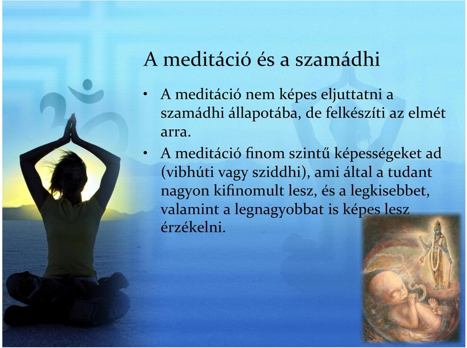 A meditáció finom szintű képességeket ad (vibhúti vagy sziddhi), ami