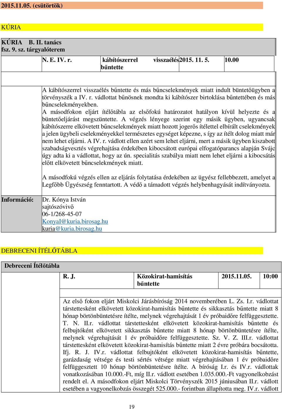 vádlottat bűnösnek mondta ki kábítószer birtoklása bűntettében és más bűncselekményekben.