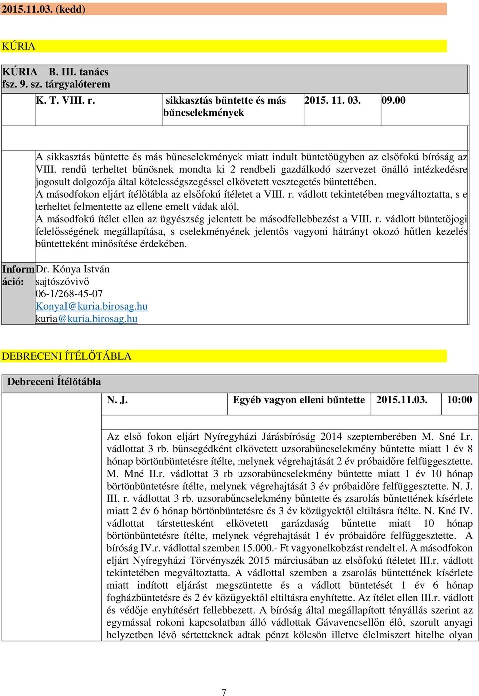 rendű terheltet bűnösnek mondta ki 2 rendbeli gazdálkodó szervezet önálló intézkedésre jogosult dolgozója által kötelességszegéssel elkövetett vesztegetés bűntettében.