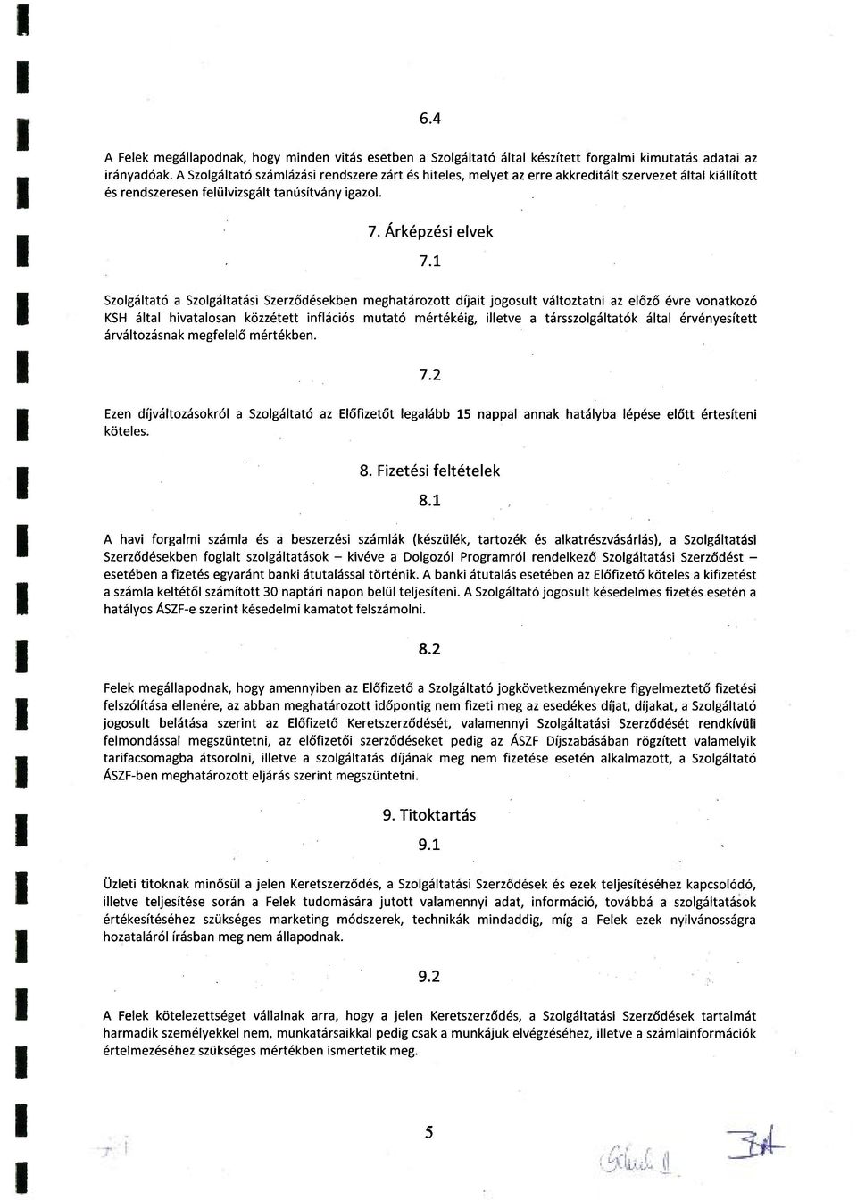 1 Szolgáltató a Szolgáltatási Szerződésekben meghatározott díjait jogosult változtatni az előző évre vonatkozó KSH által hivatalosan közzétett inflációs mutató mértékéig, illetve a társszolgáltatók