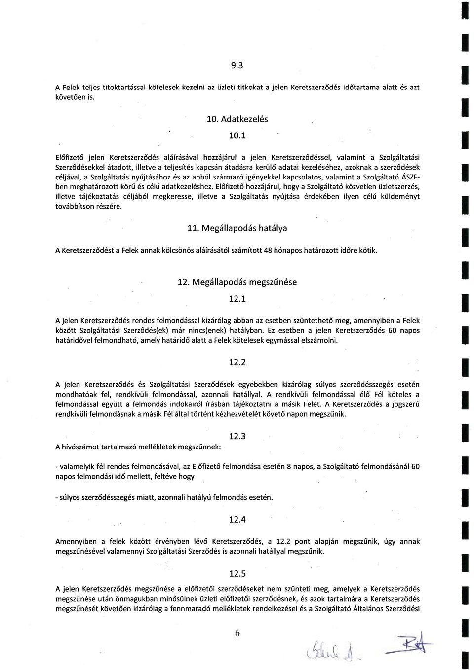 azoknak a szerződések céljával, a Szolgáltatás nyújtásához és az abból származó igényekkel kapcsolatos, valamint a Szolgáltató ÁSZFben meghatározott körű és célú adatkezeléshez.