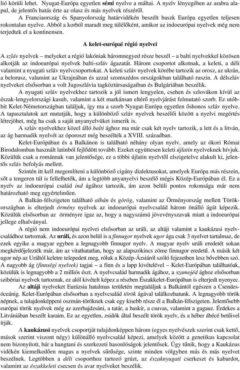 Abból a korból maradt meg túlélôként, amikor az indoeurópai nyelvek még nem terjedtek el a kontinensen.