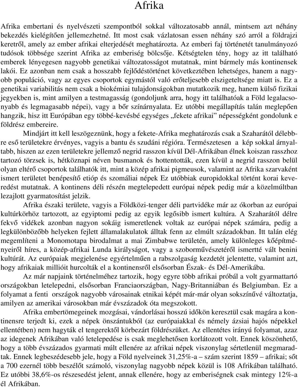 Az emberi faj történetét tanulmányozó tudósok többsége szerint Afrika az emberiség bölcsôje.