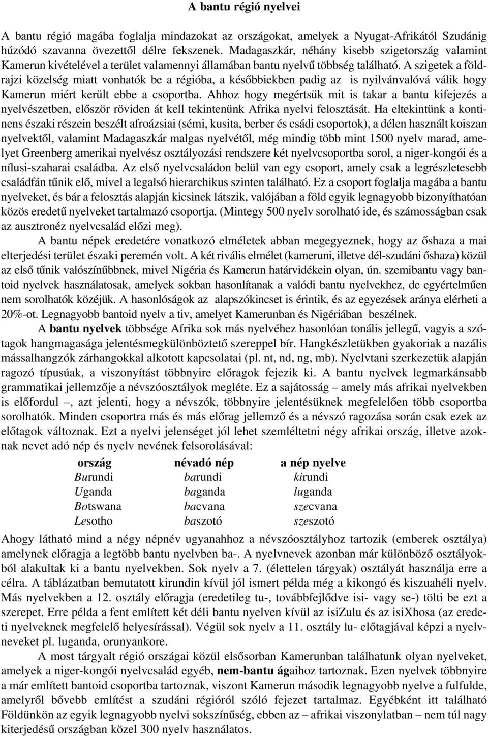 A szigetek a földrajzi közelség miatt vonhatók be a régióba, a késôbbiekben padig az is nyilvánvalóvá válik hogy Kamerun miért került ebbe a csoportba.