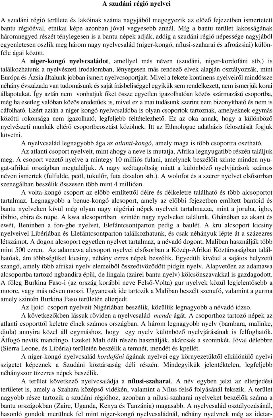 nílusi-szaharai és afroázsiai) különféle ágai között. A niger-kongó nyelvcsaládot, amellyel más néven (szudáni, niger-kordofáni stb.