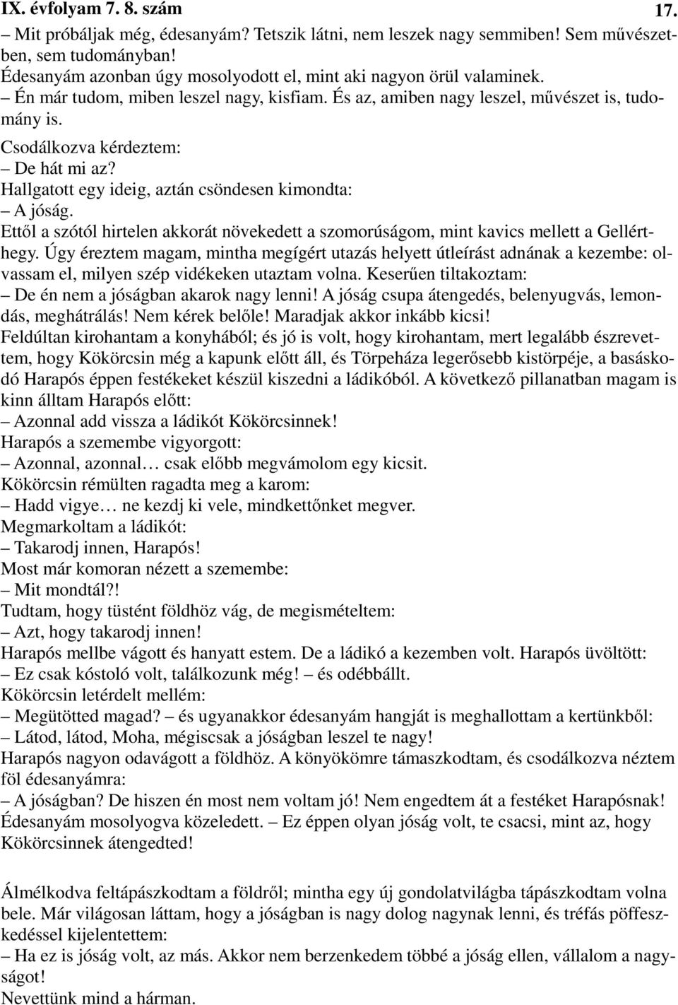 Csodálkozva kérdeztem: De hát mi az? Hallgatott egy ideig, aztán csöndesen kimondta: A jóság. Ettıl a szótól hirtelen akkorát növekedett a szomorúságom, mint kavics mellett a Gellérthegy.