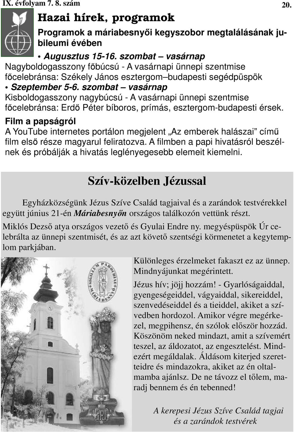 szombat vasárnap Kisboldogasszony nagybúcsú - A vasárnapi ünnepi szentmise fıcelebránsa: Erdı Péter bíboros, prímás, esztergom-budapesti érsek.