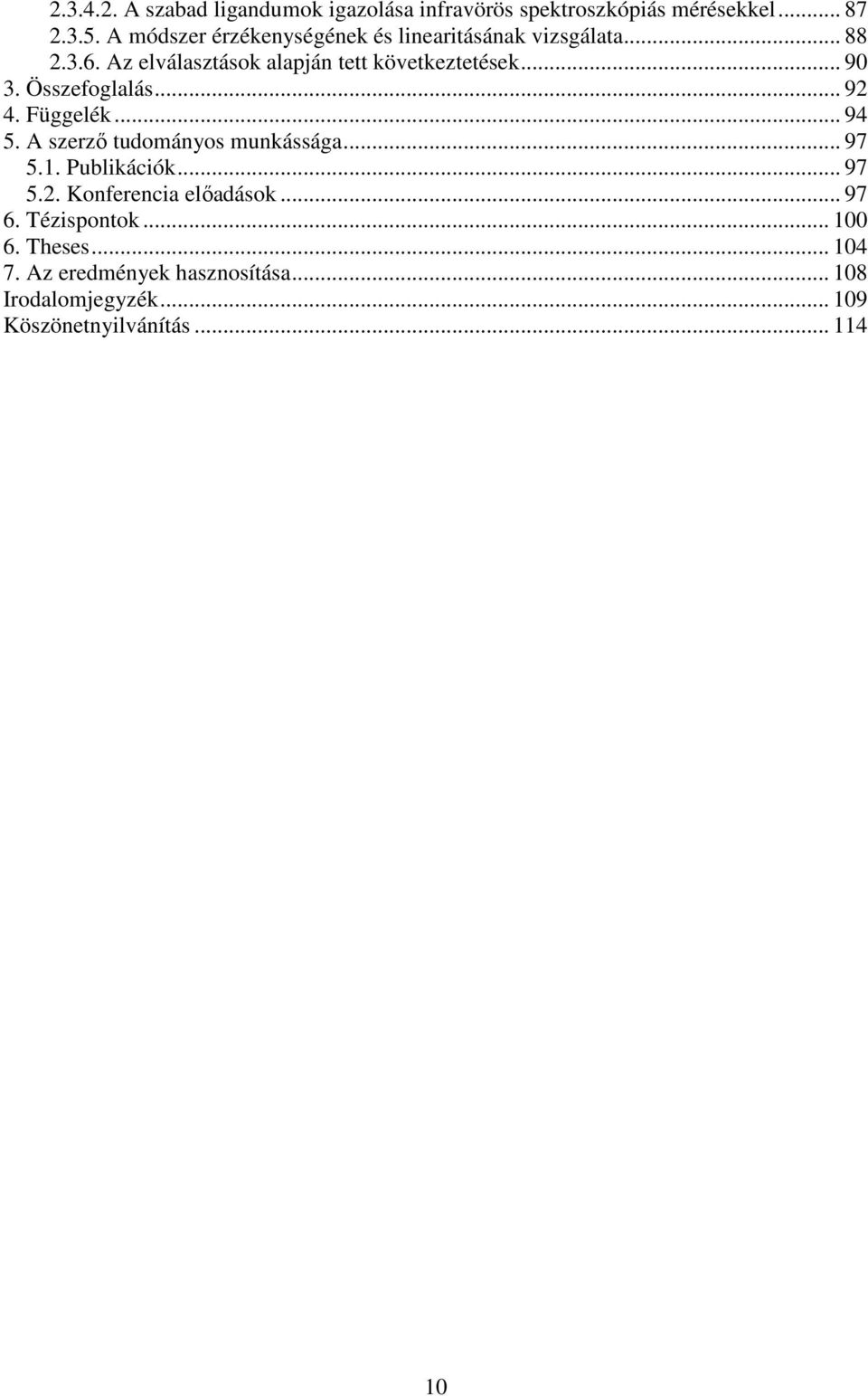 .. 90 3. Összefoglalás... 92 4. Függelék... 94 5. A szerző tudományos munkássága... 97 5.1. Publikációk... 97 5.2. Konferencia előadások.