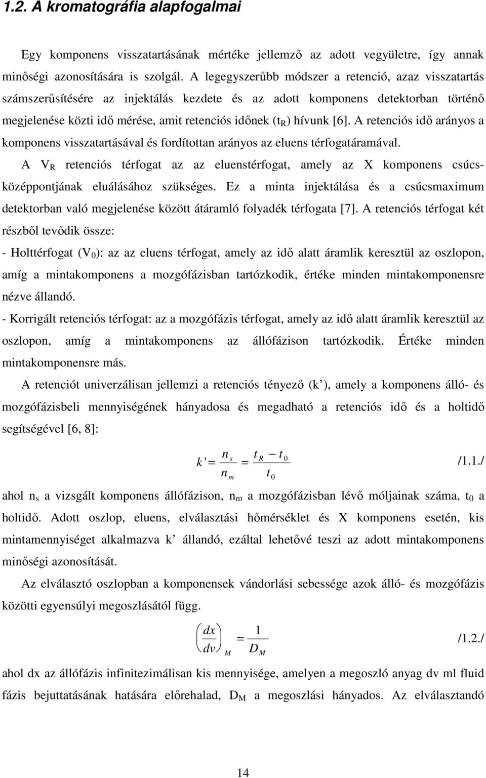 hívunk [6]. A retenciós idő arányos a komponens visszatartásával és fordítottan arányos az eluens térfogatáramával.